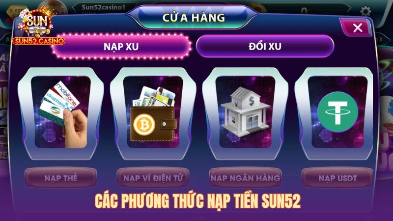 Sun52 cung cấp đa dạng các phương thức nạp tiền nhanh gọn