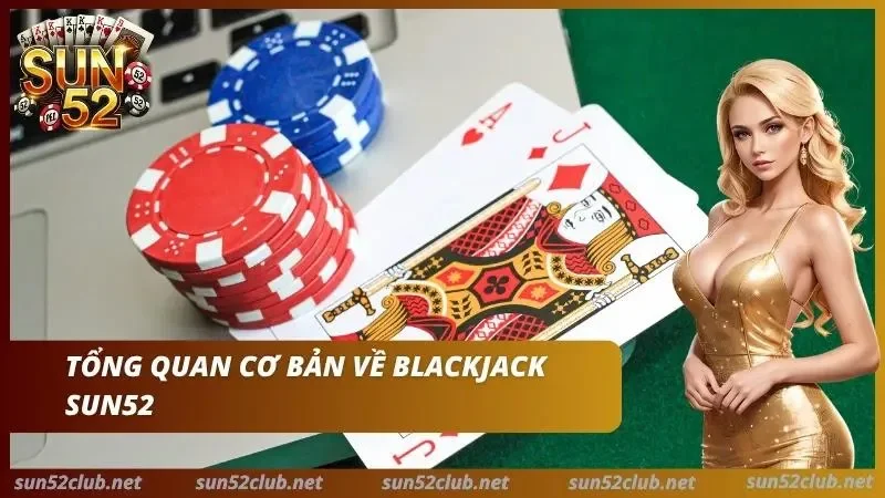 Blackjack Sun52 Cách Để Chơi Xì Dách Và Basic Strategy 2 Blackjack SUN52 với bài tây và chip cược.