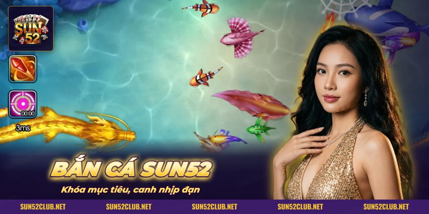 Màn chơi bắn cá có súng, đạn và đàn cá nhiều màu của SUN52 Màn chơi bắn cá có súng, đạn và đàn cá nhiều màu của SUN52