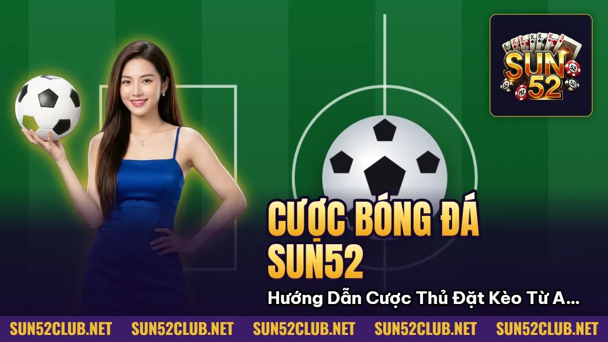Cược Bóng Đá Sun52: Hướng Dẫn Cược Thủ Đặt Kèo Từ A đến Z 7 Quả bóng và sân bóng trong ảnh đại diện bài cược bóng đá Sun52