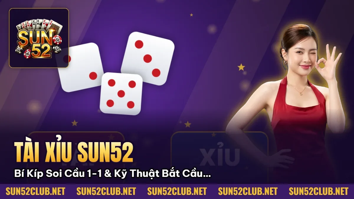 Tài Xỉu Sun52: Bí Kíp Soi Cầu 1-1 & Kỹ Thuật Bắt Cầu Bệt 2026 1 Hình minh họa bài viết: Tài Xỉu Sun52: Bí Kíp Soi Cầu 1-1 & Kỹ Thuật Bắt Cầu Bệt 2026