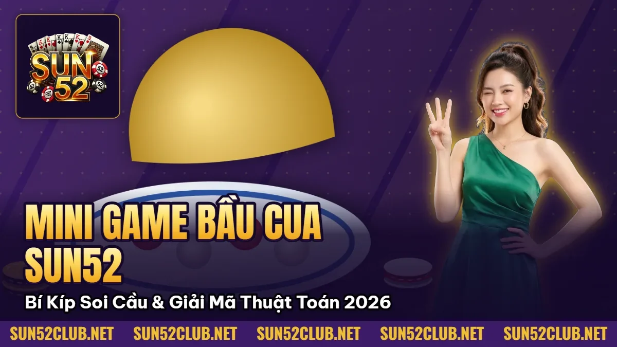 Mini Game Bầu Cua Sun52: Bí Kíp Soi Cầu & Giải Mã Thuật Toán 2026 2 Hình minh họa bài viết: Mini Game Bầu Cua Sun52: Bí Kíp Soi Cầu & Giải Mã Thuật Toán 2026