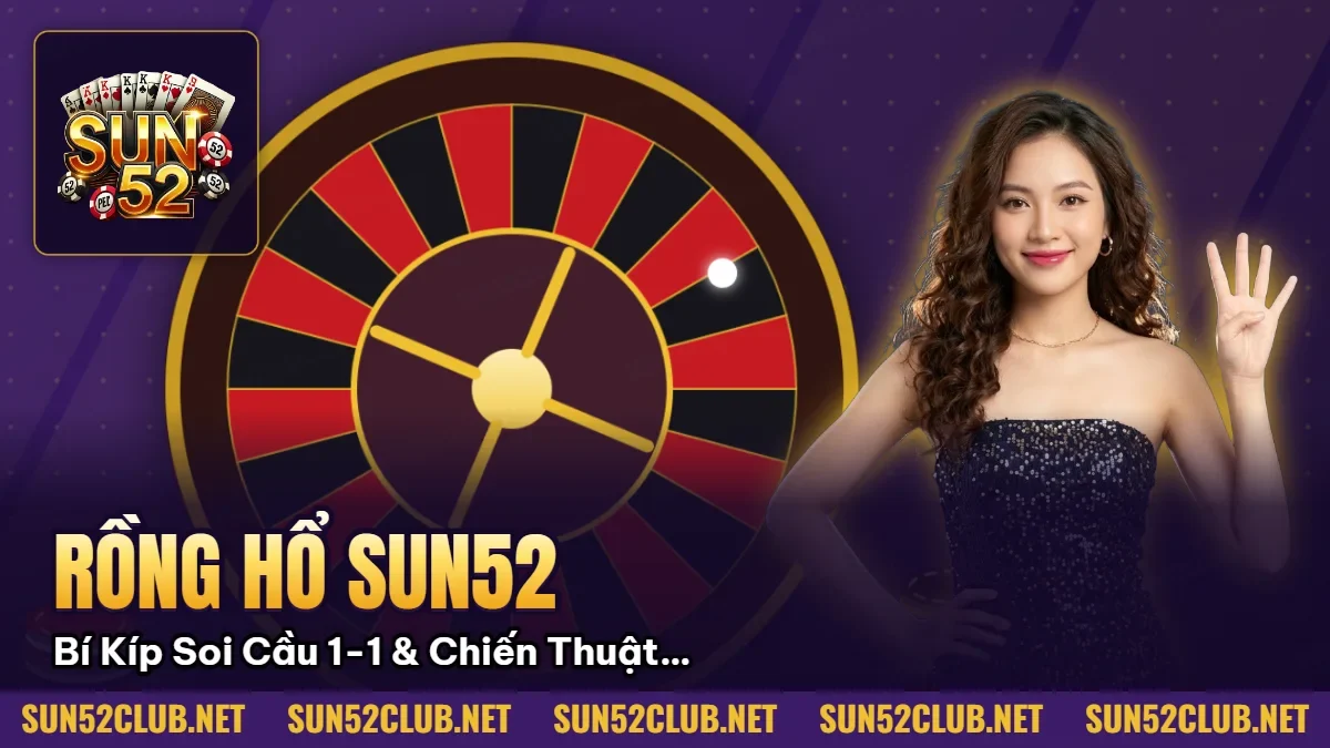 Rồng Hổ Sun52: Bí Kíp Soi Cầu 1-1 & Chiến Thuật Sát Phạt Bất Bại 2026 1 Hình minh họa bài viết: Rồng Hổ Sun52: Bí Kíp Soi Cầu 1-1 & Chiến Thuật Sát Phạt Bất Bại 2026