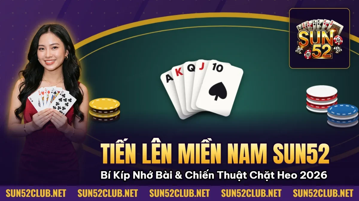 Tiến Lên Miền Nam Sun52: Bí Kíp Nhớ Bài & Chiến Thuật Chặt Heo 2026 1 Hình minh họa bài viết: Tiến Lên Miền Nam Sun52: Bí Kíp Nhớ Bài & Chiến Thuật Chặt Heo 2026